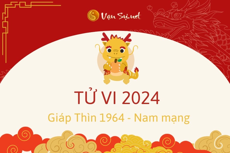 Tử Vi Tuổi Giáp Thìn 1964 Năm 2024 - Nam Mạng 1 Tử vi nam Giáp Thìn năm 2024
