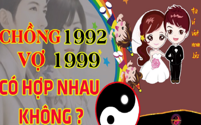 Xem tuoi chong 1992 va vo 1999 co hop nhau khong