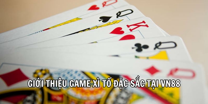 Xì Tố VN88 – Trò Chơi Bài Đỉnh Cao Được Yêu Thích Nhất 1 xi-to-gioi-thieu
