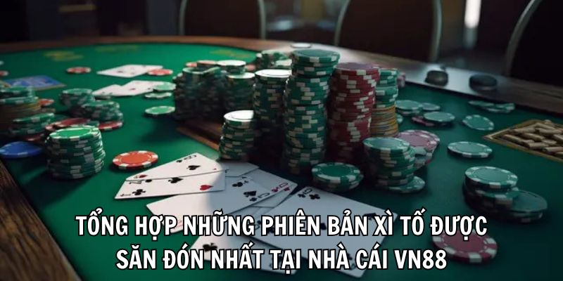Xì Tố VN88 – Trò Chơi Bài Đỉnh Cao Được Yêu Thích Nhất 2 xi-to-phien-ban